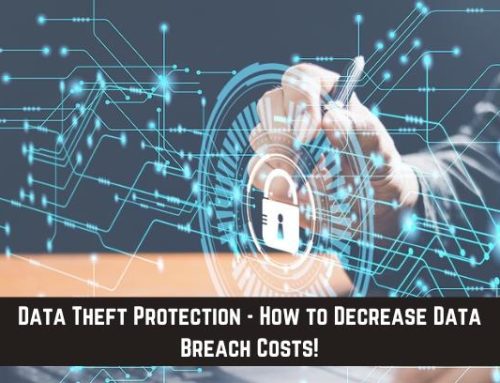 Data Theft Protection – How to Decrease Data Breach Costs!