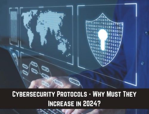 Cybersecurity Protocols – Why Must They Increase in 2024?