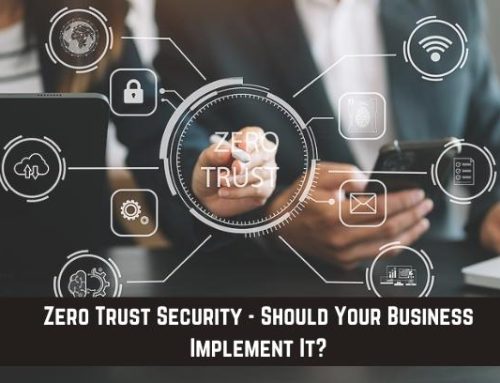 Zero Trust Security – Should Your Business Implement It?